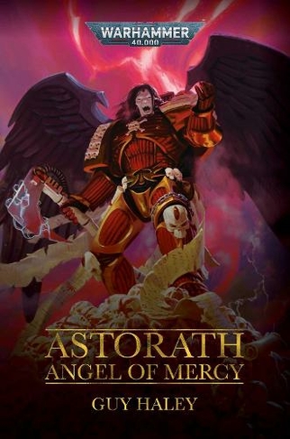 Astorath: Angel of Mercy: (Warhammer 40,000)