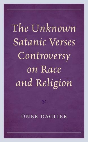The Unknown Satanic Verses Controversy on Race and Religion: (Politics, Literature, & Film)