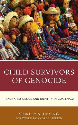 Child Survivors of Genocide: Trauma, Resilience, and Identity in Guatemala