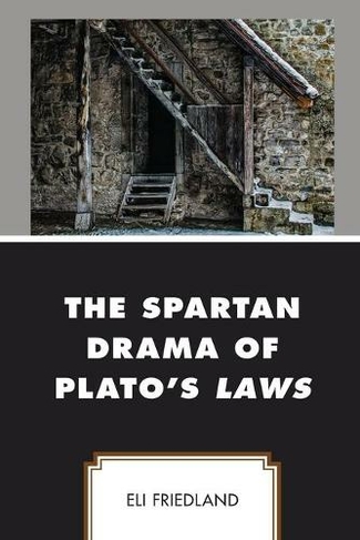 The Spartan Drama of Plato's Laws: (Political Theory for Today)