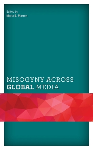 Misogyny across Global Media: (Communicating Gender)