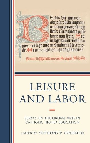 Leisure and Labor: Essays on the Liberal Arts in Catholic Higher Education