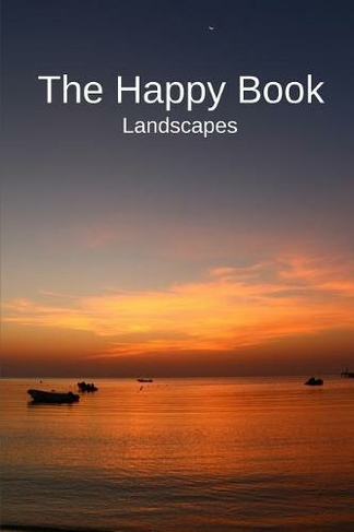 The Happy Book Landscapes: A picture book gift for Seniors with dementia or Alzheimer's patients. Colourful landscape photos with short positive affirmation quotes in large print. (Picture Books for Senior Adults 1)