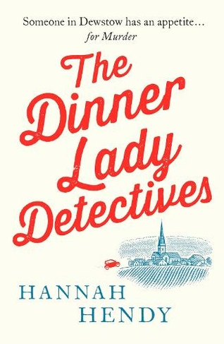 The Dinner Lady Detectives: A charming British village cosy mystery (The Dinner Lady Detectives 1)