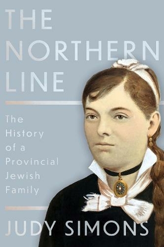 The Northern Line: The History of a Provincial Jewish Family