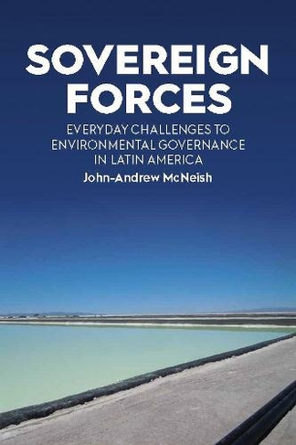 Sovereign Forces: Everyday Challenges to Environmental Governance in Latin America