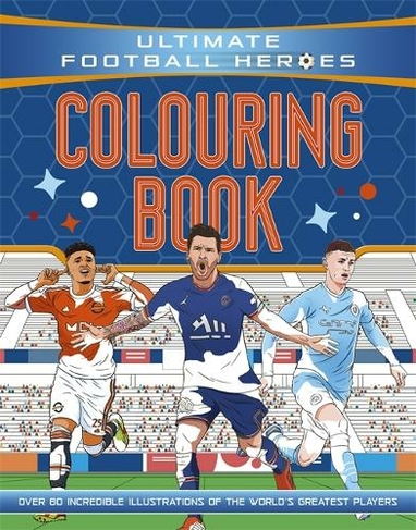 Ultimate Football Heroes Colouring Book (The No.1 football series): Collect them all! (Ultimate Football Heroes)