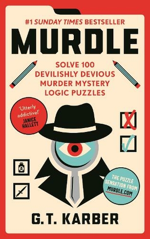 Murdle: #1 SUNDAY TIMES BESTSELLER: Solve 100 Devilishly Devious Murder Mystery Logic Puzzles (Murdle Puzzle Series Main)