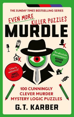 Murdle: Even More Killer Puzzles: 100 Cunningly Clever Murder Mystery Logic Puzzles (Murdle Puzzle Series Main)