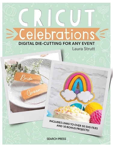 Cricut Celebrations - Digital Die-cutting for Any Event: (Cut & Craft)