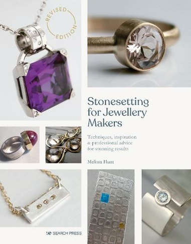 Stonesetting for Jewellery Makers (New Edition): Techniques, Inspiration & Professional Advice for Stunning Results