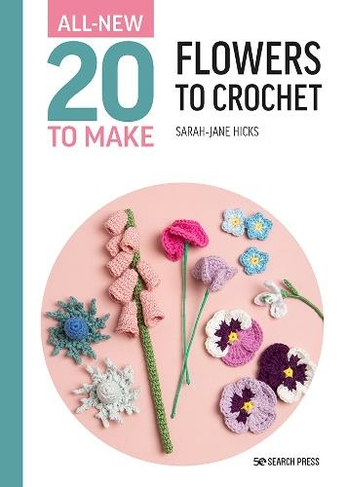 All-New Twenty to Make: Flowers to Crochet: (All-New Twenty to Make)