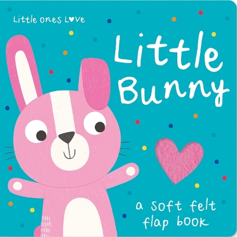 Little Ones Love Little Bunny: (Little Ones Love Felt Flap Baby Books)