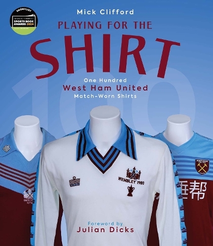 Playing for the Shirt: One Hundred West Ham United Match-Worn Shirts