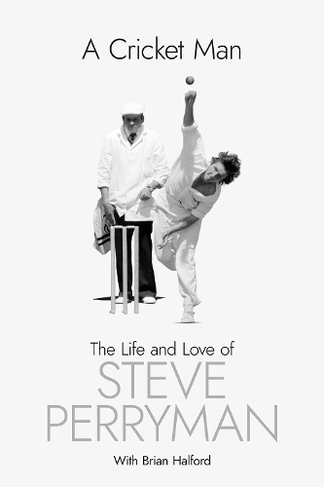 A Cricket Man: The Life and Love of Steve Perryman