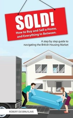 Sold!: How to Buy and Sell a Home, and Everything In Between