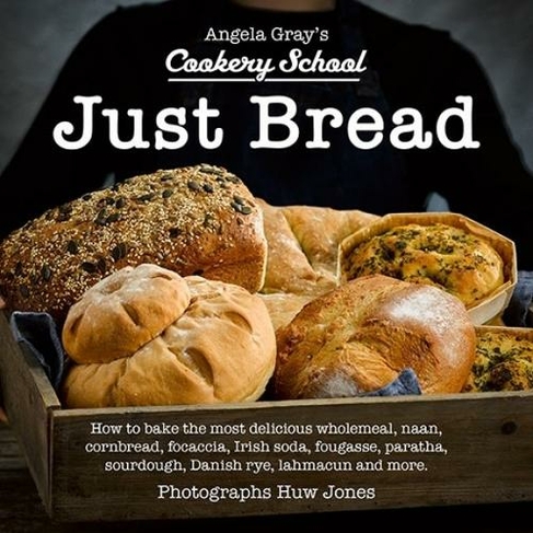 Just Bread: (Angela Gray's Cookery School 7)