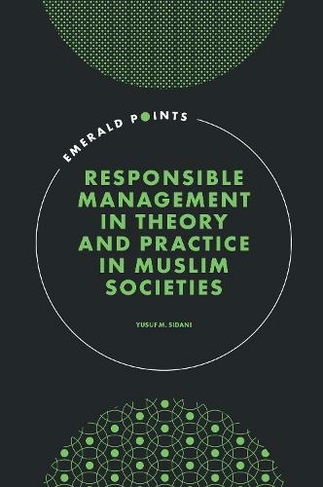 Responsible Management in Theory and Practice in Muslim Societies: (Emerald Points)