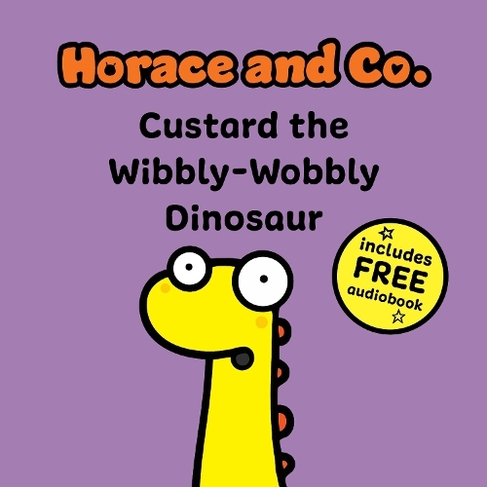 Horace & Co: Custard the Wibbly Wobbly Dinosaur: (Horace & Co 3)