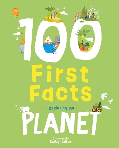 100 First Facts Exploring our Planet: (100 First Facts)