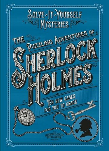 The Puzzling Adventures of Sherlock Holmes: Ten New Cases For You To Crack (Solve-it-Yourself Mysteries)