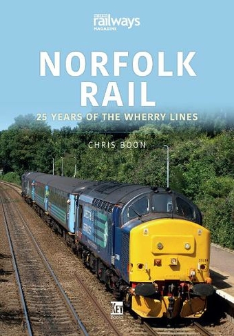 Norfolk Rail: 25 Years of the Wherry Lines: (Britain's Railways Series)