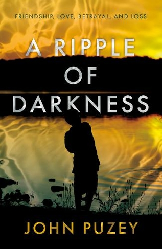 A Ripple of Darkness: Friendship, Love, Betrayal, and Loss