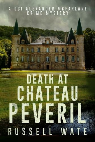 Death at Chateau Peveril: (DCI Alexander McFarlane Crime Mystery 3)