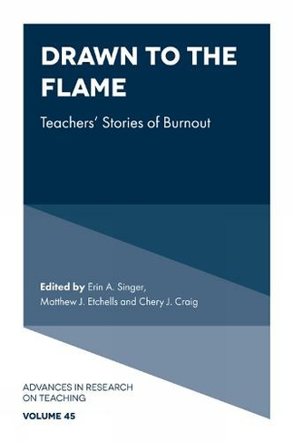 Drawn to the Flame: Teachers' Stories of Burnout (Advances in Research on Teaching)