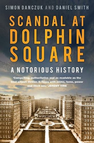 Scandal at Dolphin Square: A Notorious History (New edition)