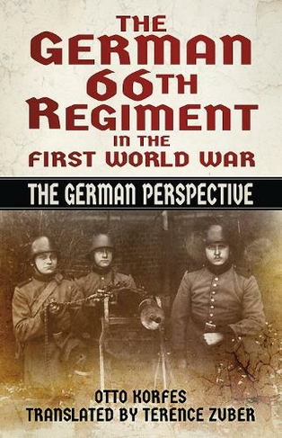 The German 66th Regiment in the First World War: The German Perspective (New edition)