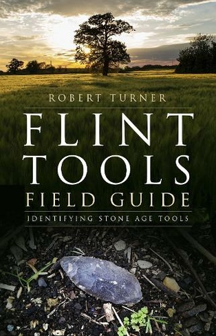 Flint Tools Field Guide: Identifying Stone Age Tools