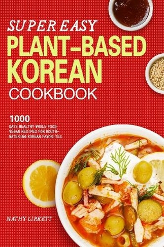 The Super Easy Korean Vegan Cookbook