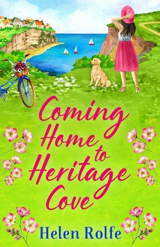 Coming Home to Heritage Cove: The feel-good, uplifting read from Helen Rolfe (Heritage Cove)