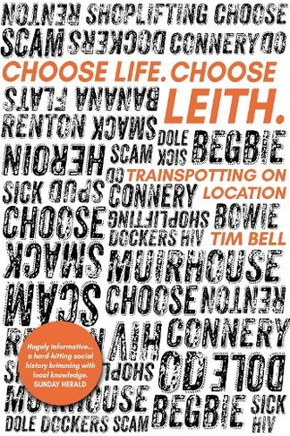 Choose Life. Choose Leith.: Trainspotting on Location (2nd edition)