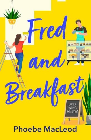 Fred and Breakfast: A feel-good romantic comedy from Phoebe MacLeod
