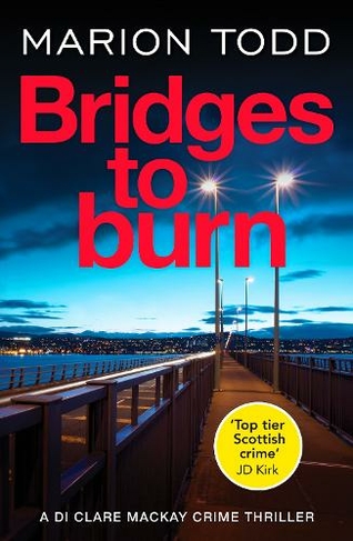 Bridges to Burn: An unputdownable Scottish police procedural (Detective Clare Mackay)