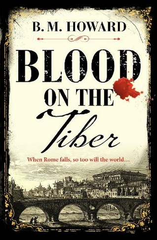 Blood on the Tiber: A rich and atmospheric historical mystery (The Gracchus & Vanderville Mysteries)