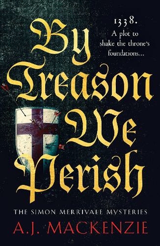 By Treason We Perish: An utterly compelling medieval historical mystery (The Simon Merrivale Mysteries)