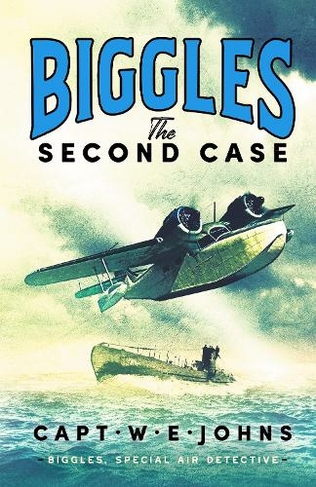 Biggles: The Second Case: (Biggles, Special Air Detective)