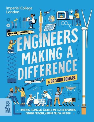 Engineers Making a Difference: Inventors, Technicians, Scientists and Tech Entrepreneurs Changing the World, and How You Can Join Them