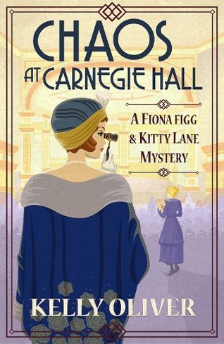 Chaos at Carnegie Hall: The start of a cozy mystery series from Kelly Oliver (A Fiona Figg & Kitty Lane Mystery)