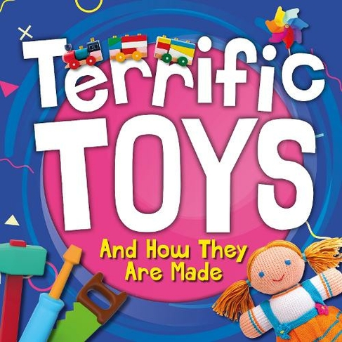 And How They Are Made: (Terrific Toys)