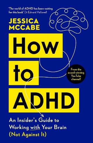 How to ADHD: An Insider's Guide to Working with Your Brain (Not Against It) (Main)