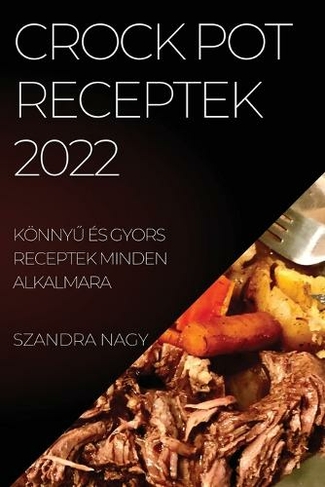 Crock Pot Receptek 2022: Koenny? Es Gyors Receptek Minden Alkalmara