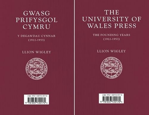 Gwasg Prifysgol Cymru / The University of Wales Press: Y Degawdau Cynnar (1922-1953) / The Founding Years (1922-1953) (Bilingual edition)