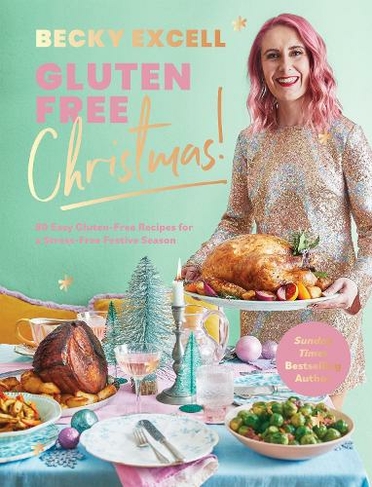 Gluten Free Christmas (The Sunday Times Bestseller): 80 Easy Gluten-Free Recipes for a Stress-Free Festive Season