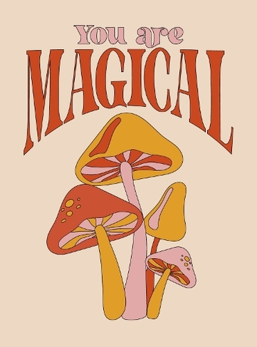 You Are Magical: Empowering Quotes and Affirmations to Lift Your Vibe