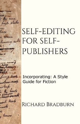 Self-editing for Self-publishers: Incorporating: A Style Guide for Fiction