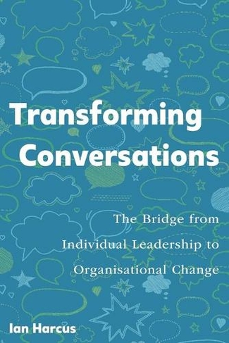 Transforming Conversations: the Bridge from Individual Leadership to Organisational Change